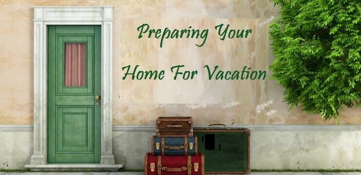 Preparing your home for vacation